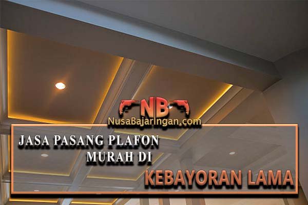 Biaya Pasang Plafon Kebayoran Lama Nusa Baja Ringan